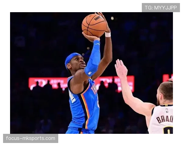 吉尔杰斯-亚历山大突破拉开进攻空间 提升球队关键时刻得分效率